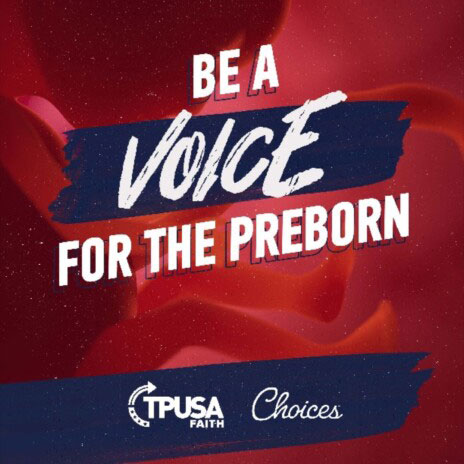 Be A Voice For The Preborn Tpusa Faith And Choices 464x600